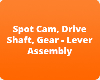 Spot Cam, Drive Shaft, Gear - Lever Assembly