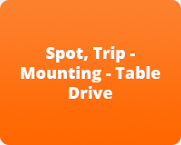 Spot, Trip - Mounting - Table Drive 